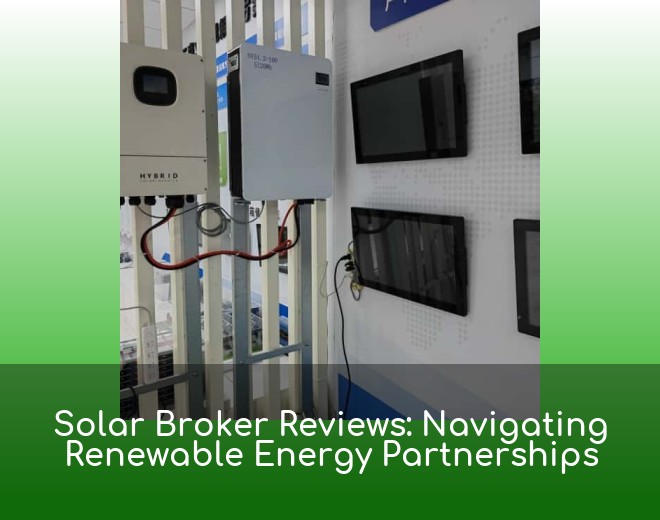 Solar Broker Reviews: Navigating Renewable Energy Partnerships